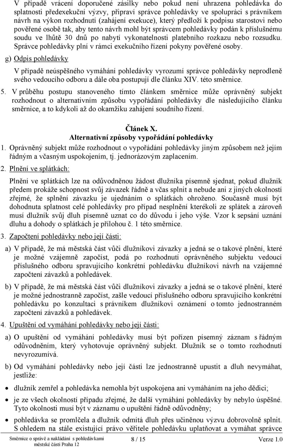 rozkazu nebo rozsudku. Správce pohledávky plní v rámci exekučního řízení pokyny pověřené osoby.