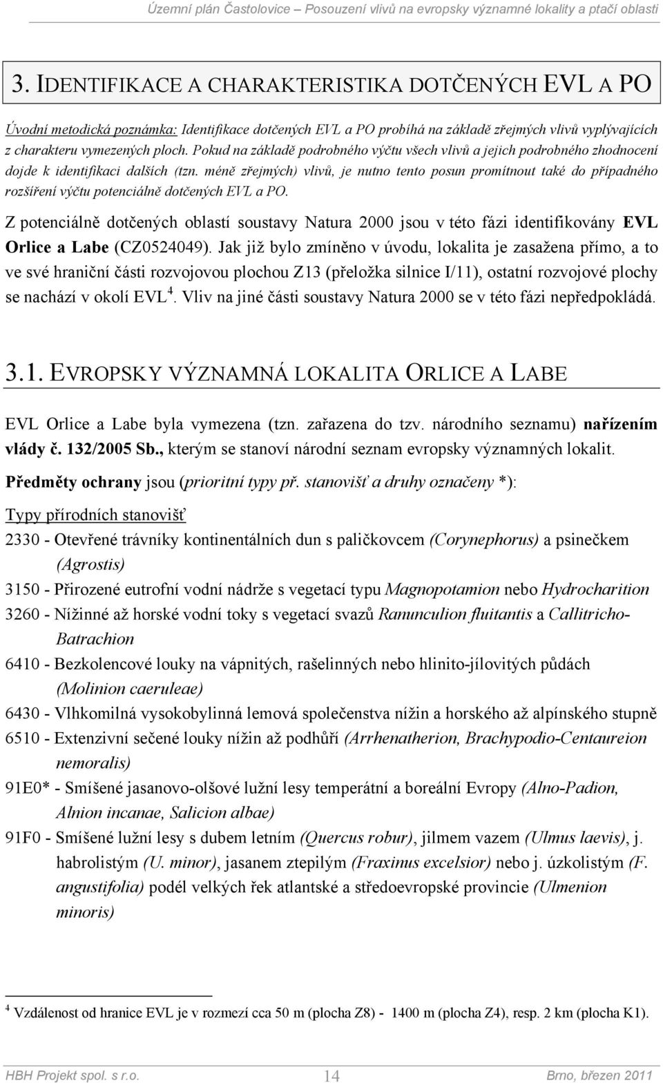 méně zřejmých) vlivů, je nutno tento posun promítnout také do případného rozšíření výčtu potenciálně dotčených EVL a PO.