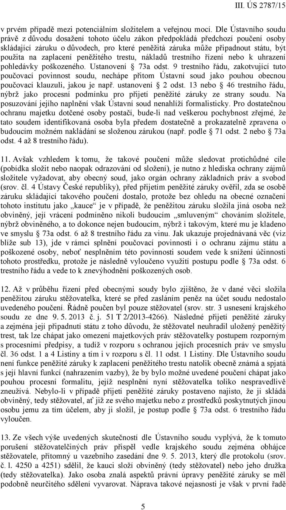 zaplacení peněžitého trestu, nákladů trestního řízení nebo k uhrazení pohledávky poškozeného. Ustanovení 73a odst.