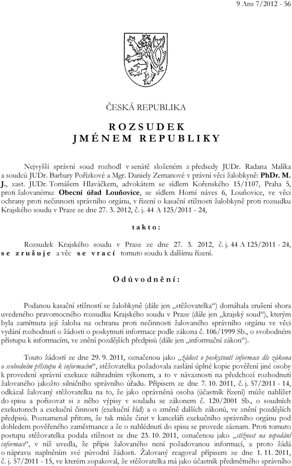 Tomášem Hlaváčkem, advokátem se sídlem Kořenského 15/1107, Praha 5, proti žalovanému: Obecní úřad Louňovice, se sídlem Horní náves 6, Louňovice, ve věci ochrany proti nečinnosti správního orgánu, v