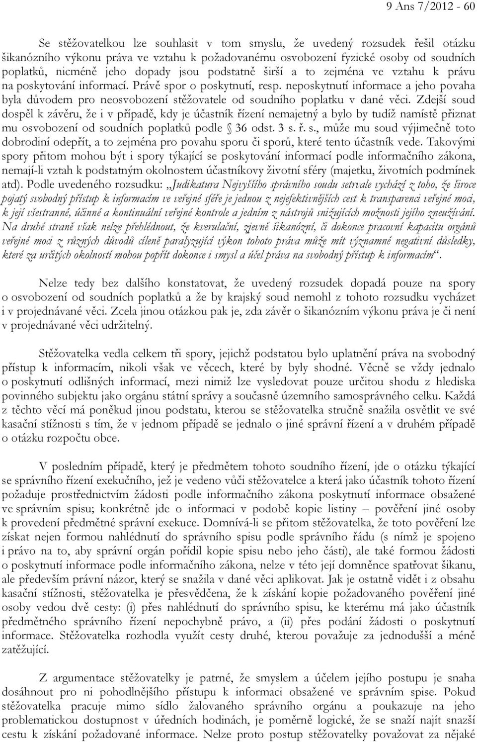 neposkytnutí informace a jeho povaha byla důvodem pro neosvobození stěžovatele od soudního poplatku v dané věci.