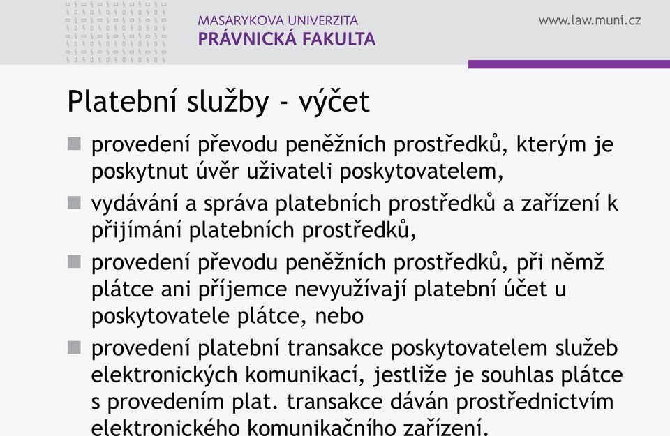 plátce ani příjemce nevyužívají platební účet u poskytovatele plátce, nebo provedení platební transakce poskytovatelem služeb