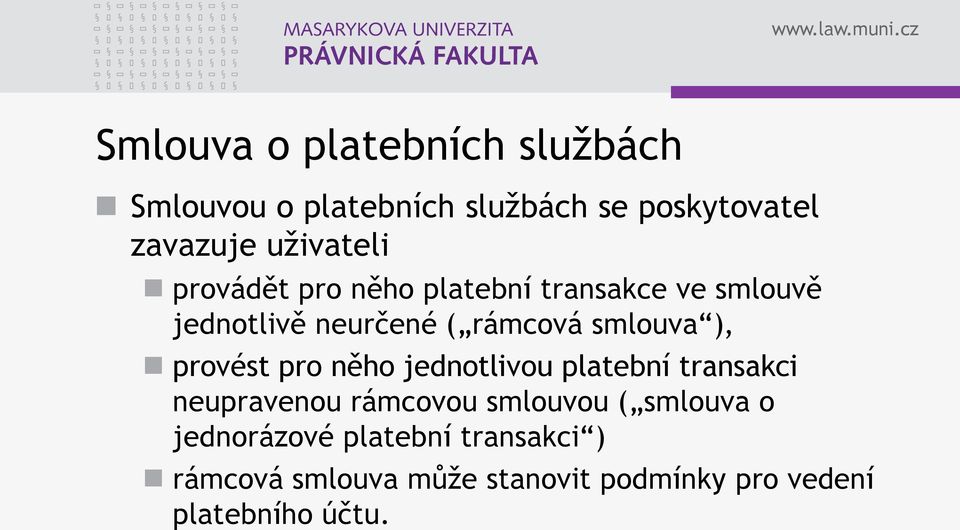 smlouva ), provést pro něho jednotlivou platební transakci neupravenou rámcovou smlouvou (