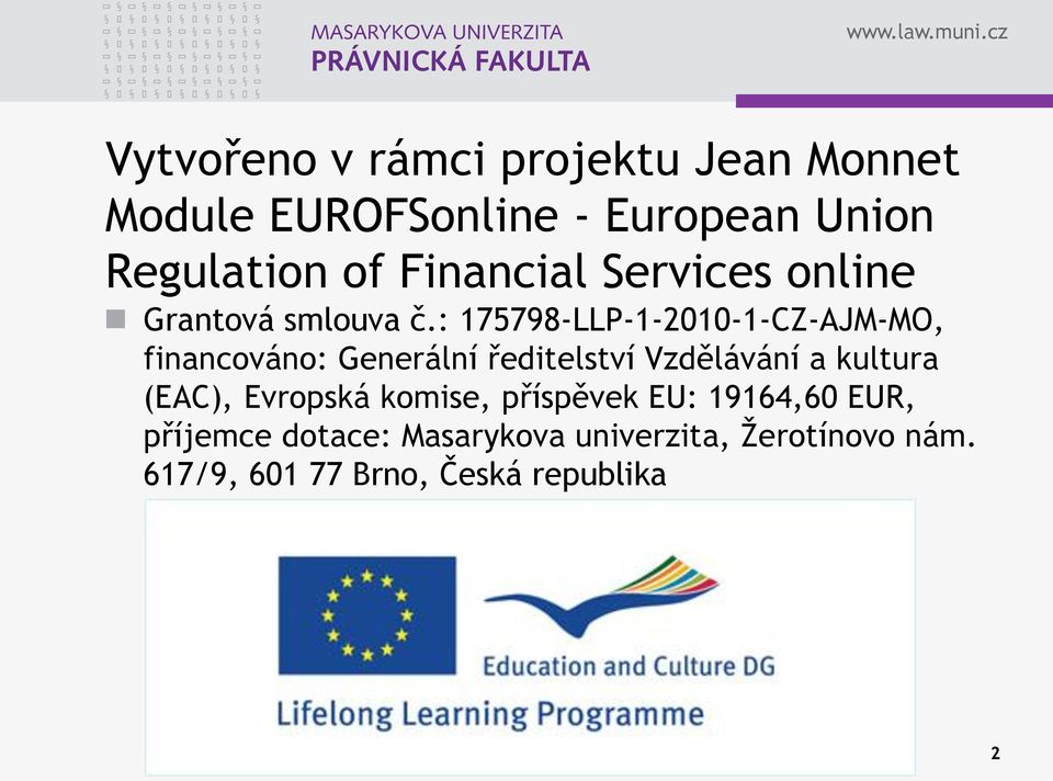 : 175798-LLP-1-2010-1-CZ-AJM-MO, financováno: Generální ředitelství Vzdělávání a kultura