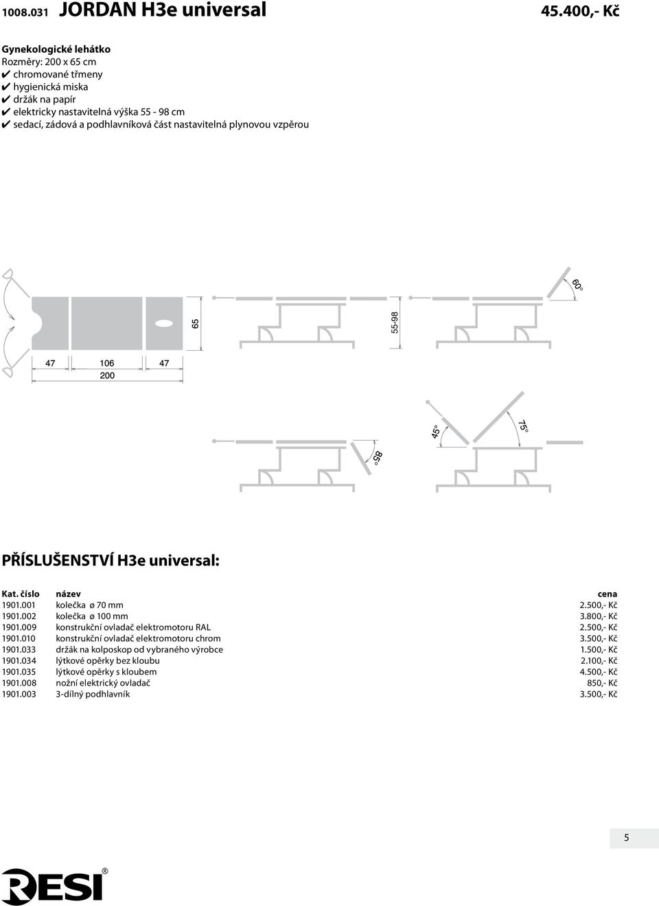 nastavitelná plynovou vzpěrou 55-98 PŘÍSLUŠENSTVÍ H3e universal: 55-98 55-98 Kat. číslo název cena 1901.001 kolečka ø 70 mm 2.500,- Kč 1901.002 kolečka ø 100 mm 3.800,- Kč 1901.