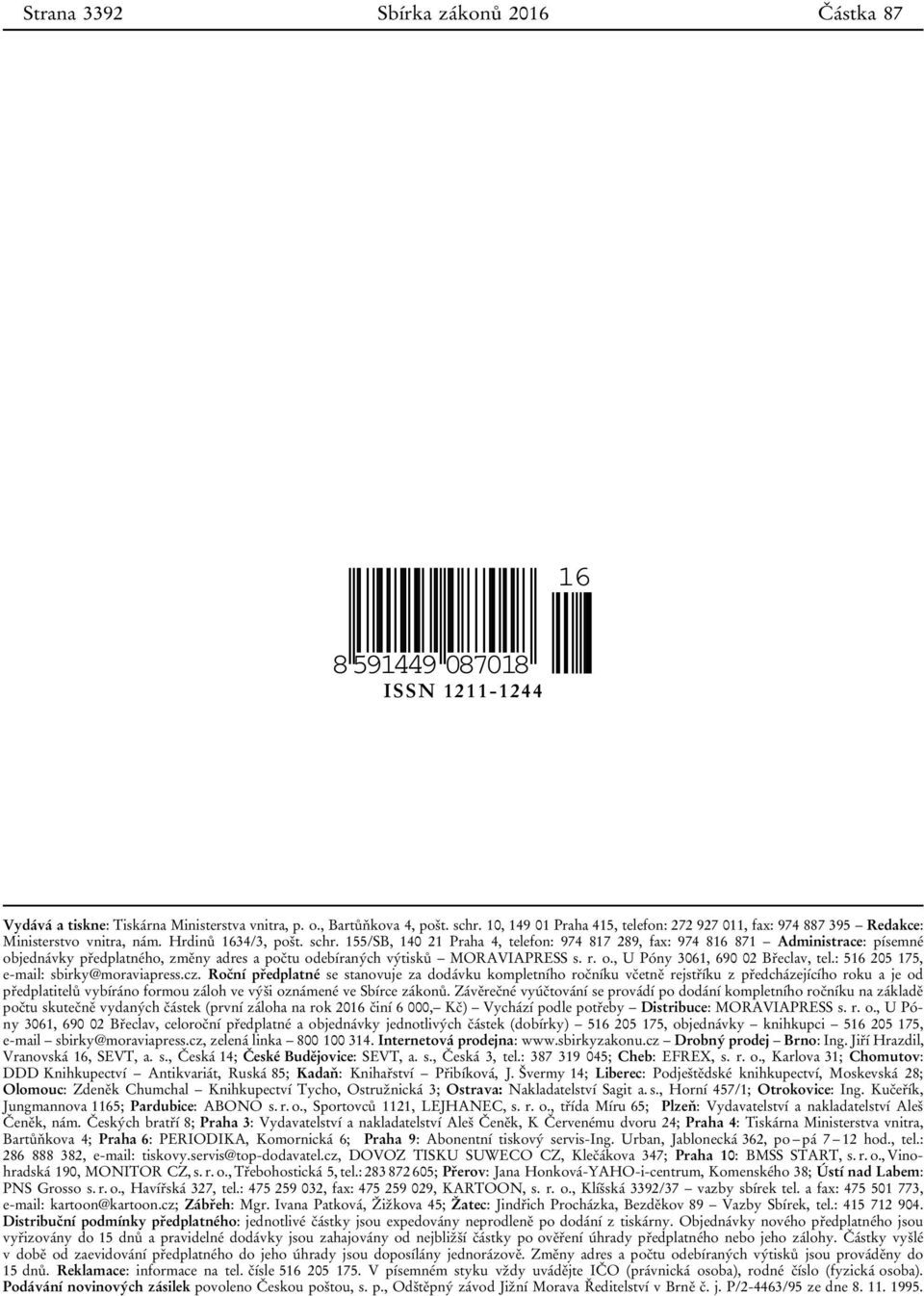 155/SB, 140 21 Praha 4, telefon: 974 817 289, fax: 974 816 871 Administrace: písemné objednávky předplatného, změny adres a počtu odebíraných výtisků MORAVIAPRESS s. r. o., U Póny 3061, 690 02 Břeclav, tel.