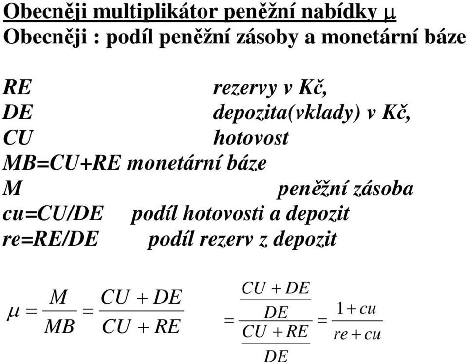hotovost MB=+RE monetární báze M penžní zásoba cu=/ podíl