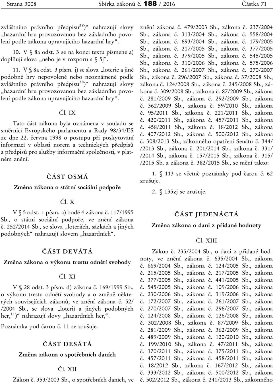 června 1998 o postupu při poskytování informací v oblasti norem a technických předpisů a předpisů pro služby informační společnosti, v platném znění.