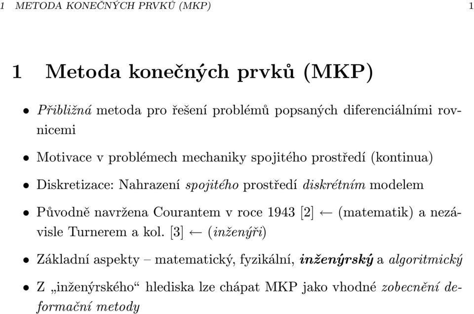 diskrétním modelem Původně navržena Courantem v roce 1943 [2] (matematik) a nezávisle Turnerem a kol.