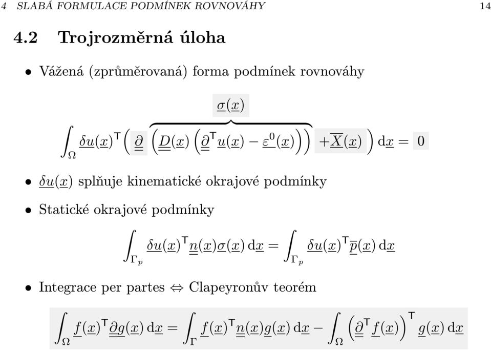 )){ D(x) T u(x) ε 0 (x) +X(x) ) = 0 δu(x) splňuje kinematické okrajové podmínky Statické