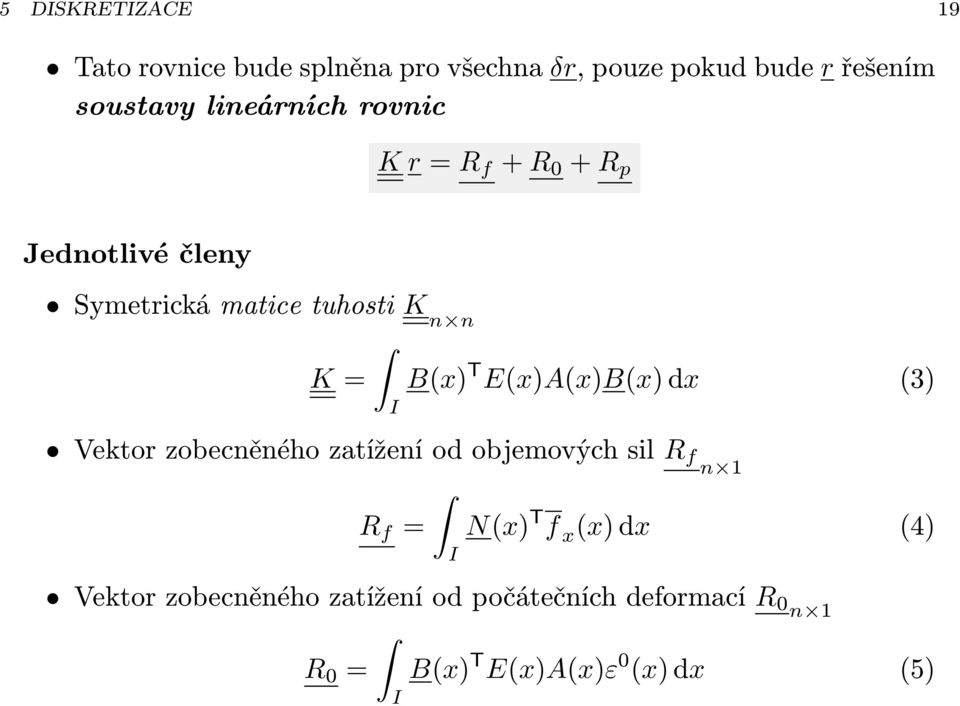 B(x) T E(x)A(x)B(x) (3) Vektor zobecněného zatížení od objemových sil R f n 1 R f = N(x) T f x