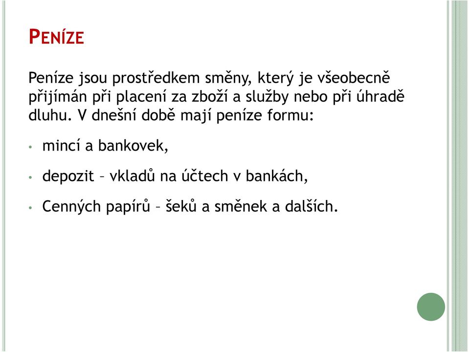 V dnešní době mají peníze formu: mincí a bankovek, depozit