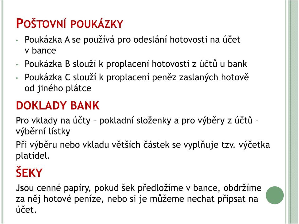 pokladní složenky a pro výběry z účtů výběrní lístky Při výběru nebo vkladu větších částek se vyplňuje tzv.