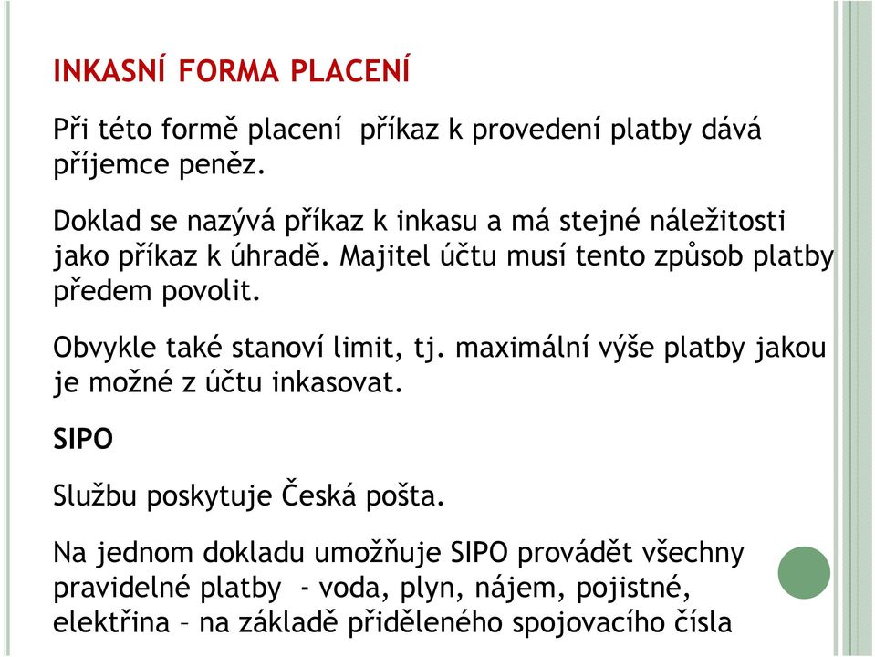 Majitel účtu musí tento způsob platby předem povolit. Obvykle také stanoví limit, tj.
