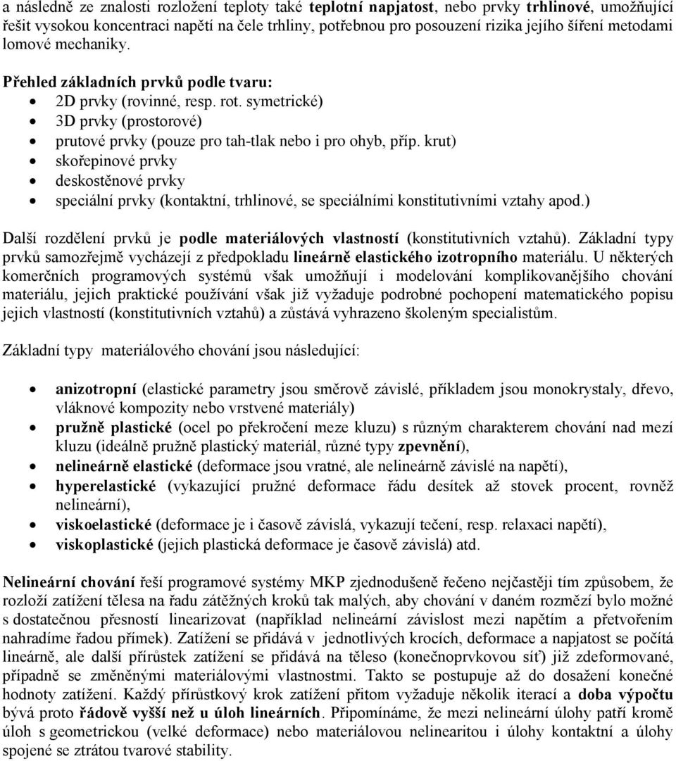 krut) skořepinové prvky deskostěnové prvky speciální prvky (kontaktní, trhlinové, se speciálními konstitutivními vztahy apod.