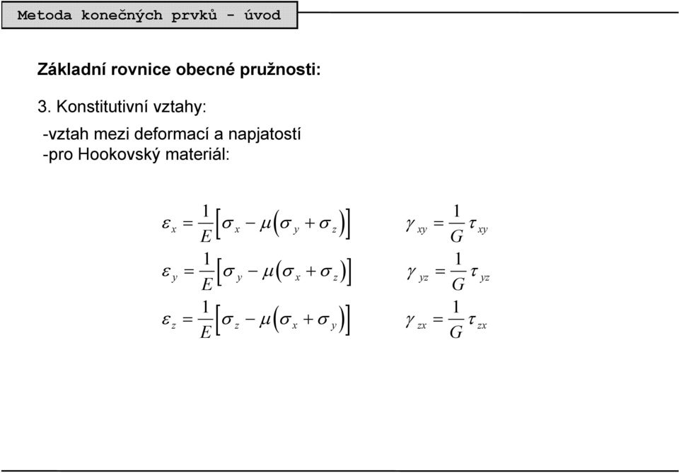 Hookovský materiál: ( ) 1 [ ] 1 ε = σ µ σ + σ γ = τ E G 1 1 ε = [