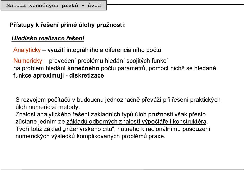 jednoznačně převáží při řešení praktických úloh numerické metody.