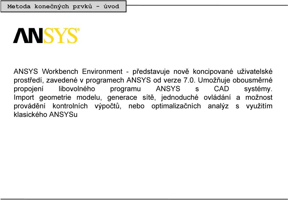 Umožňuje obousměrné propojení libovolného programu ANSYS s CAD systémy.