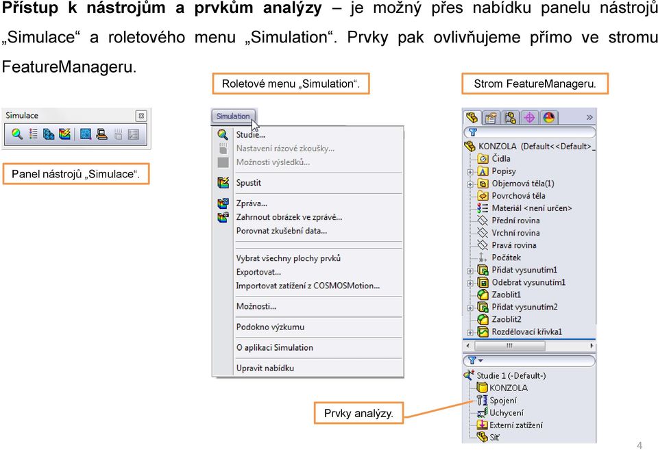 Prvky pak ovlivňujeme přímo ve stromu FeatureManageru.