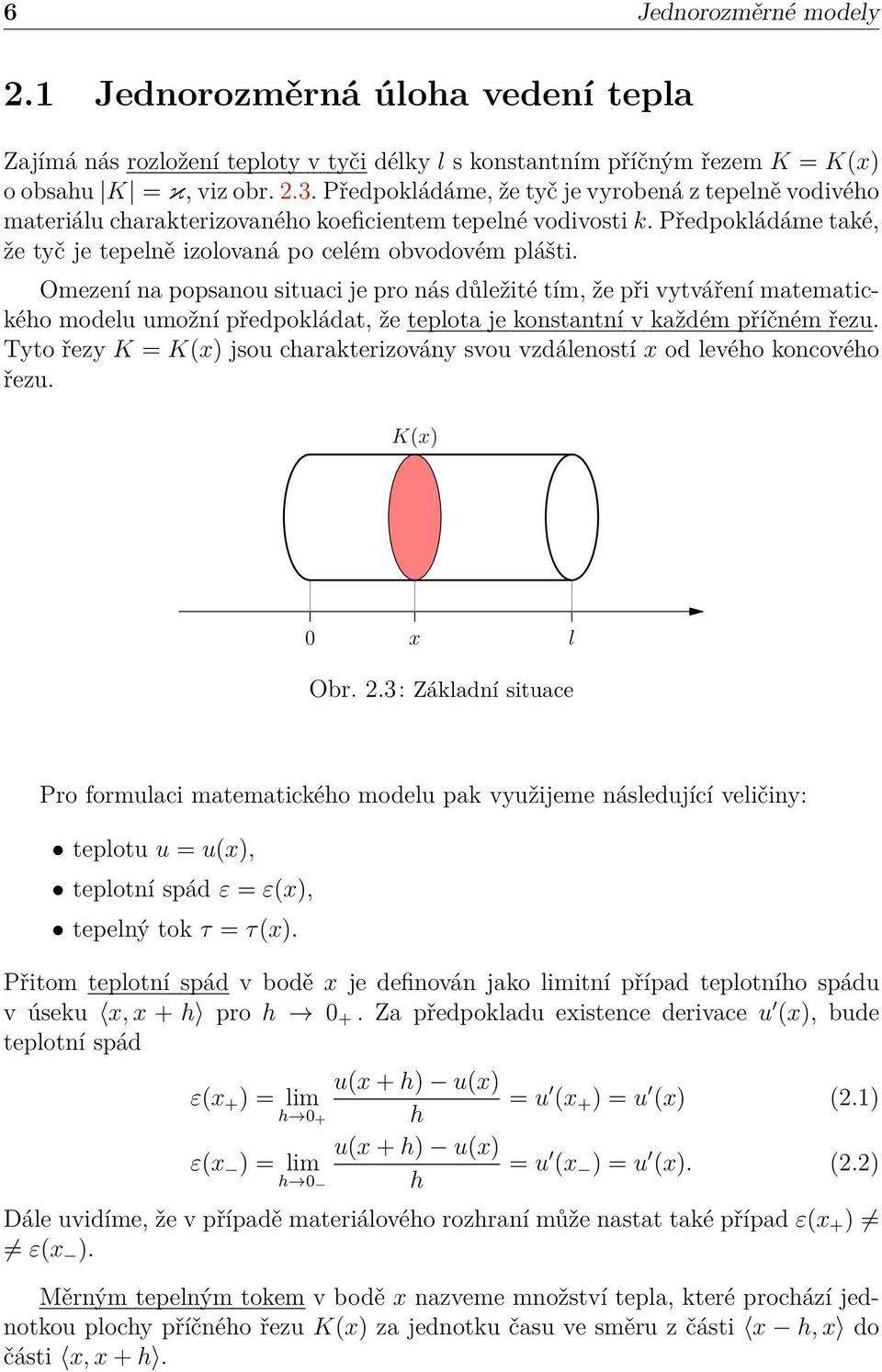 Omezení na popsanou situaci je pro nás důležité tím, že při vytváření matematického modelu umožní předpokládat, že teplota je konstantní v každém příčném řezu.