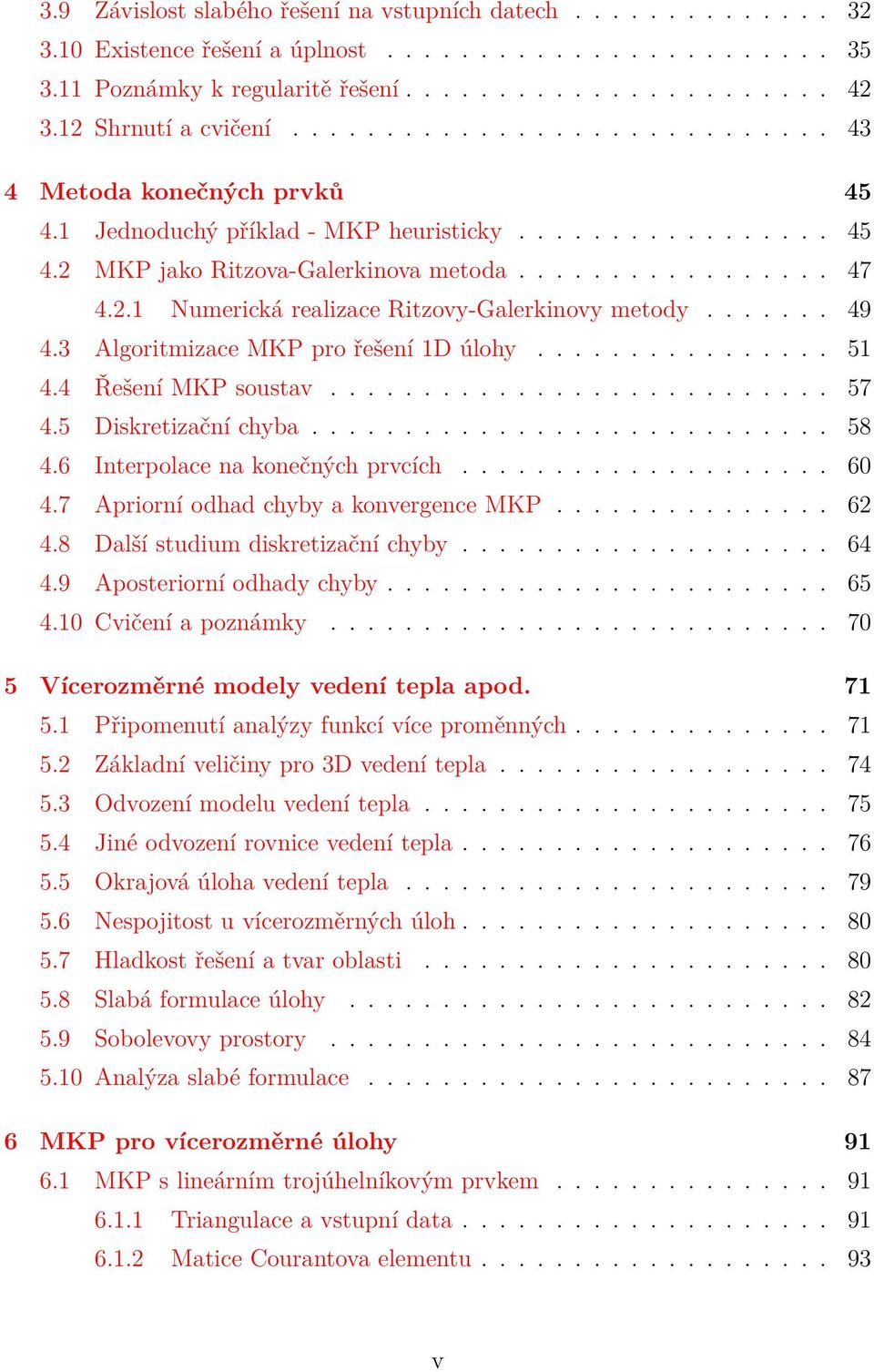 2.1 Numerická realizace Ritzovy-Galerkinovy metody....... 49 4.3 Algoritmizace MKP pro řešení 1D úlohy................ 51 4.4 Řešení MKP soustav........................... 57 4.5 Diskretizační chyba.