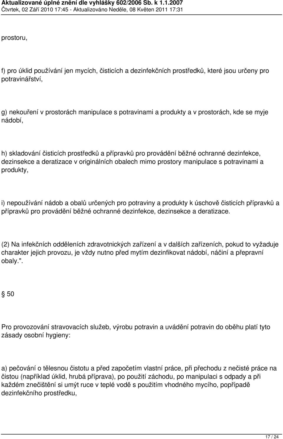 produkty, i) nepoužívání nádob a obalů určených pro potraviny a produkty k úschově čisticích přípravků a přípravků pro provádění běžné ochranné dezinfekce, dezinsekce a deratizace.