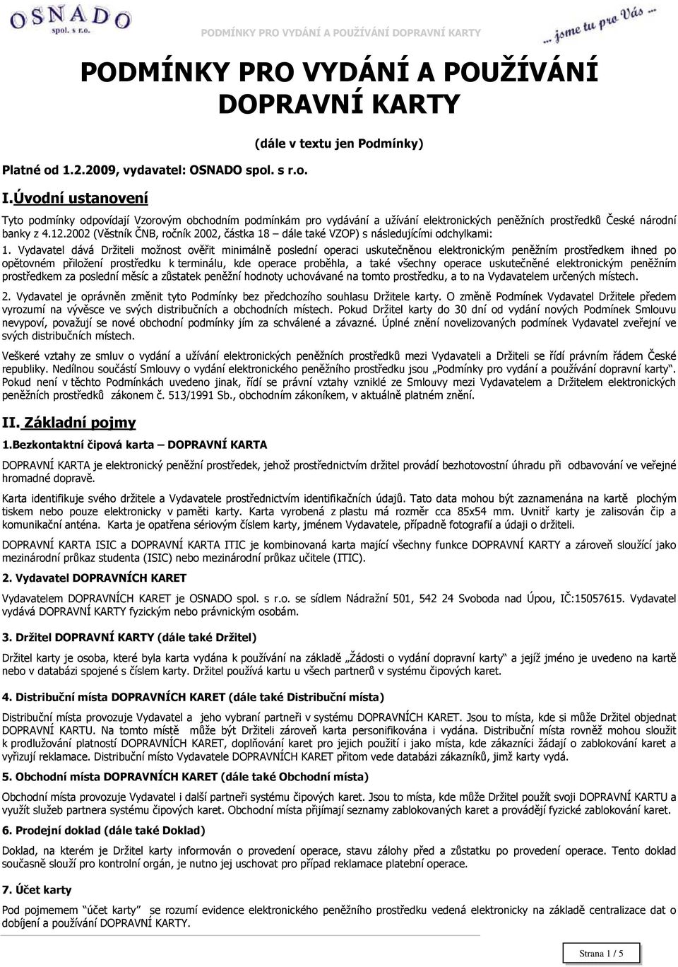 2002 (Věstník ČNB, ročník 2002, částka 18 dále také VZOP) s následujícími odchylkami: 1.