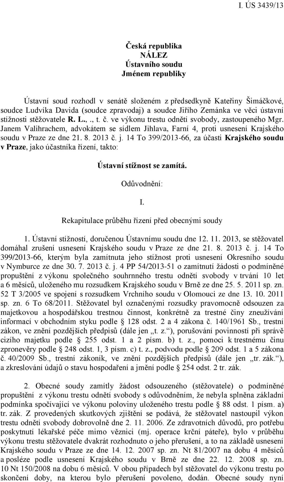 Janem Valihrachem, advokátem se sídlem Jihlava, Farní 4, proti usnesení Krajského soudu v Praze ze dne 21. 8. 2013 č. j.