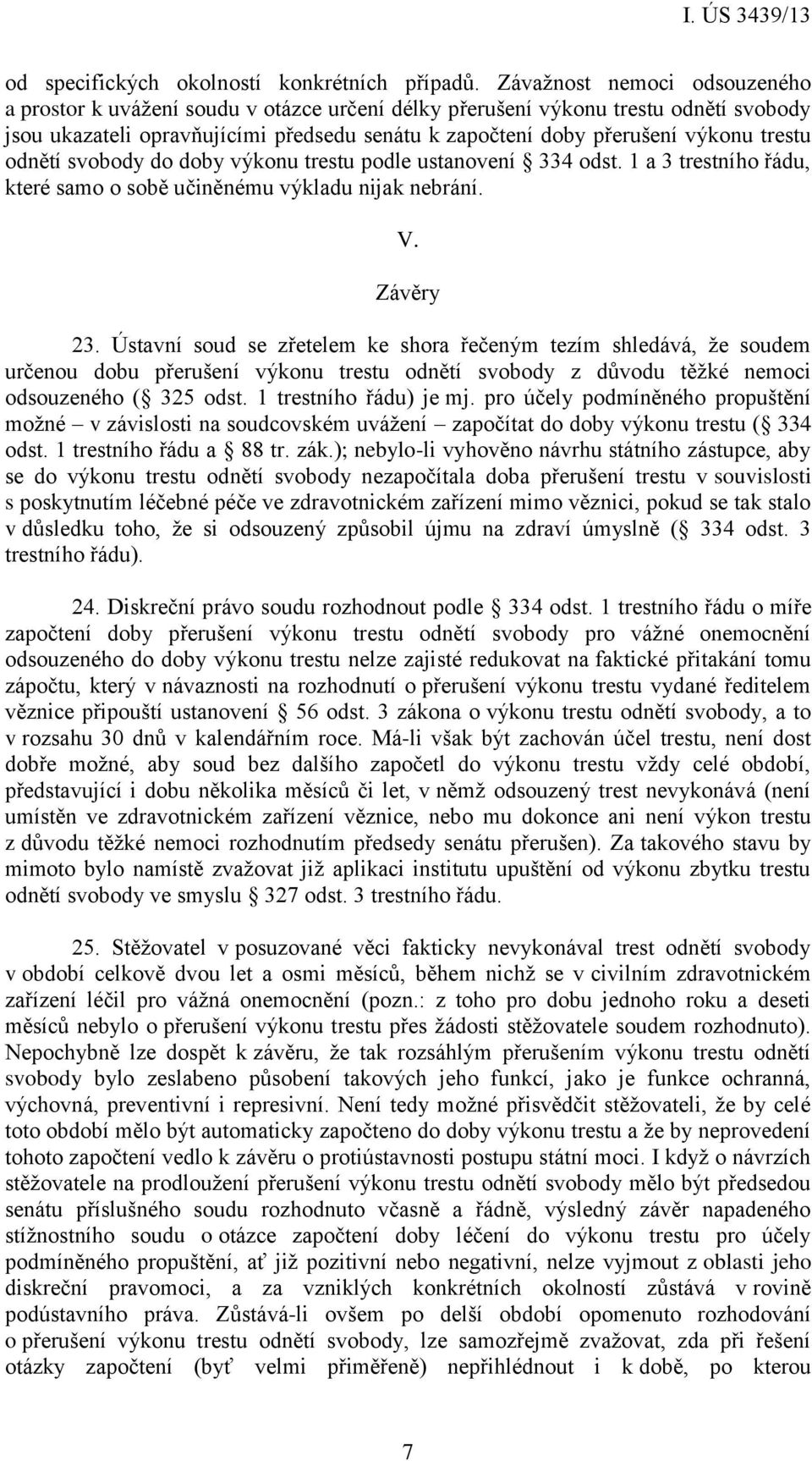 trestu odnětí svobody do doby výkonu trestu podle ustanovení 334 odst. 1 a 3 trestního řádu, které samo o sobě učiněnému výkladu nijak nebrání. V. Závěry 23.