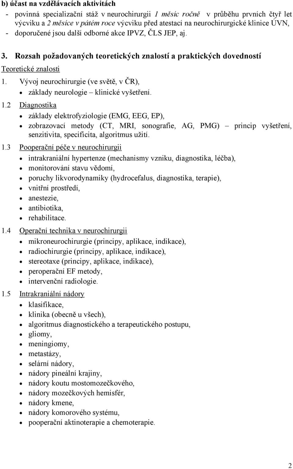 Vývoj neurochirurgie (ve světě, v ČR), základy neurologie klinické vyšetření. 1.
