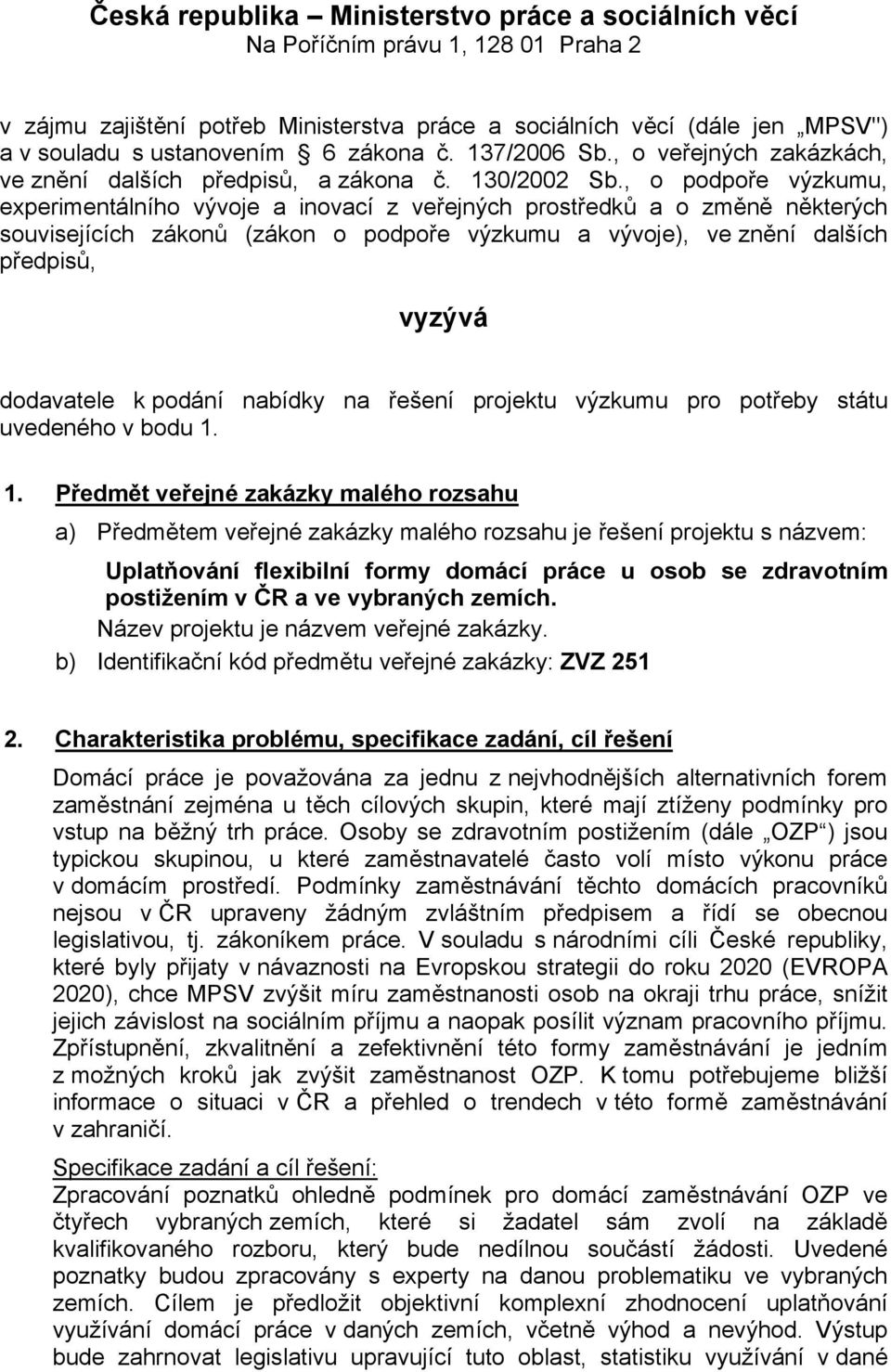 , o podpoře výzkumu, experimentálního vývoje a inovací z veřejných prostředků a o změně některých souvisejících zákonů (zákon o podpoře výzkumu a vývoje), ve znění dalších předpisů, vyzývá dodavatele