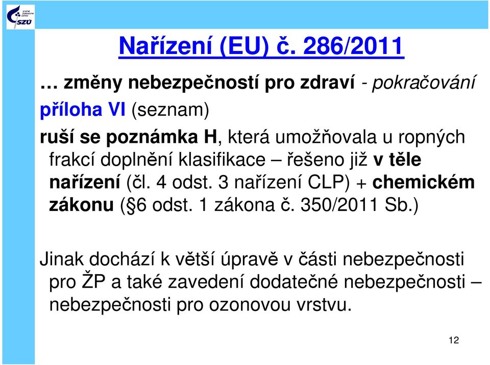 umožňovala u ropných frakcí doplnění klasifikace řešeno již v těle nařízení (čl. 4 odst.