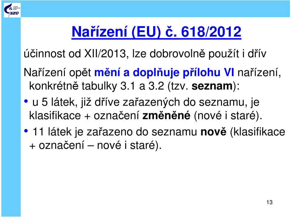 doplňuje přílohu VI nařízení, konkrétně tabulky 3.1 a 3.2 (tzv.