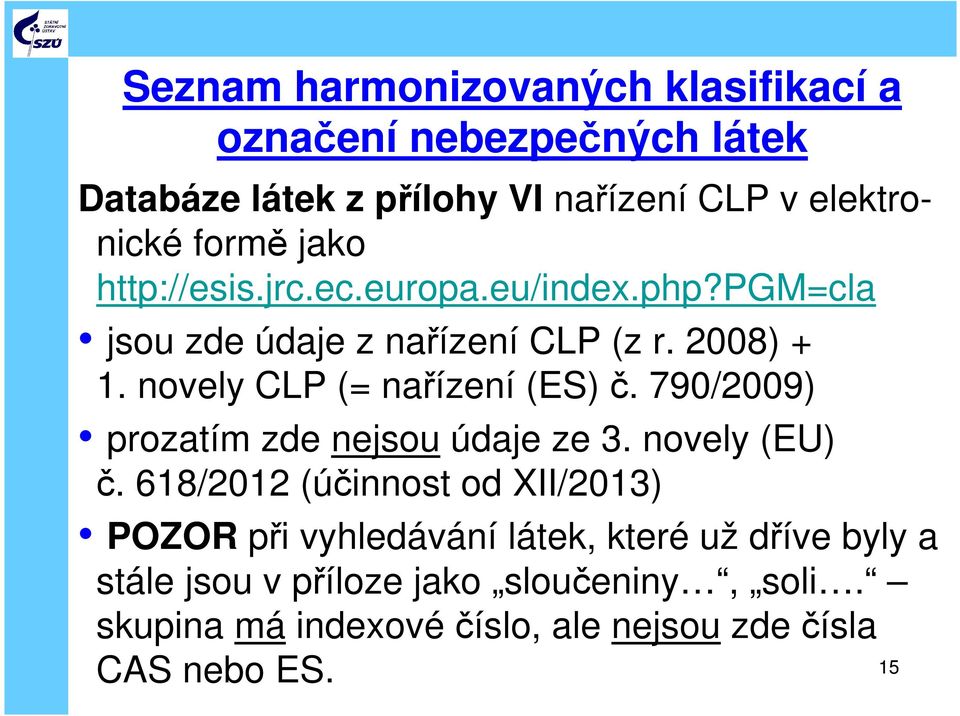 novely CLP (= nařízení (ES) č. 790/2009) prozatím zde nejsou údaje ze 3. novely (EU) č.