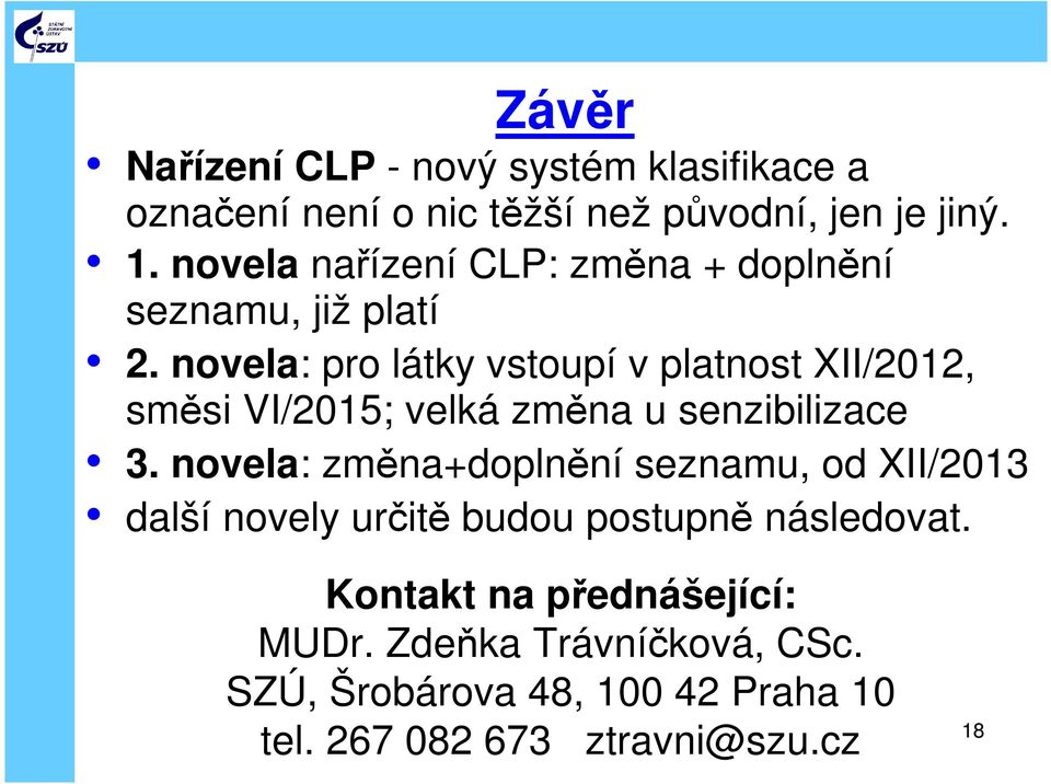 novela: pro látky vstoupí v platnost XII/2012, směsi VI/2015; velká změna u senzibilizace 3.