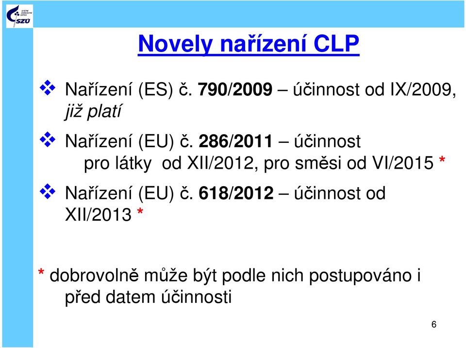 286/2011 účinnost pro látky od XII/2012, pro směsi od VI/2015 *