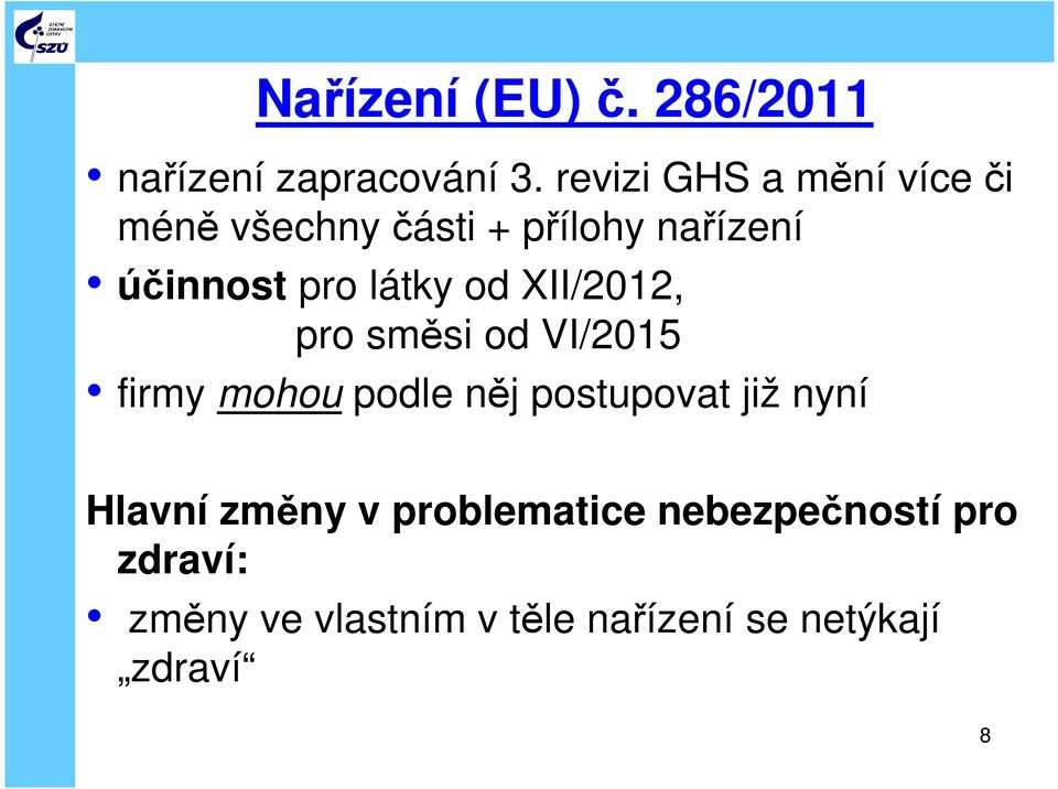 látky od XII/2012, pro směsi od VI/2015 firmy mohou podle něj postupovat již