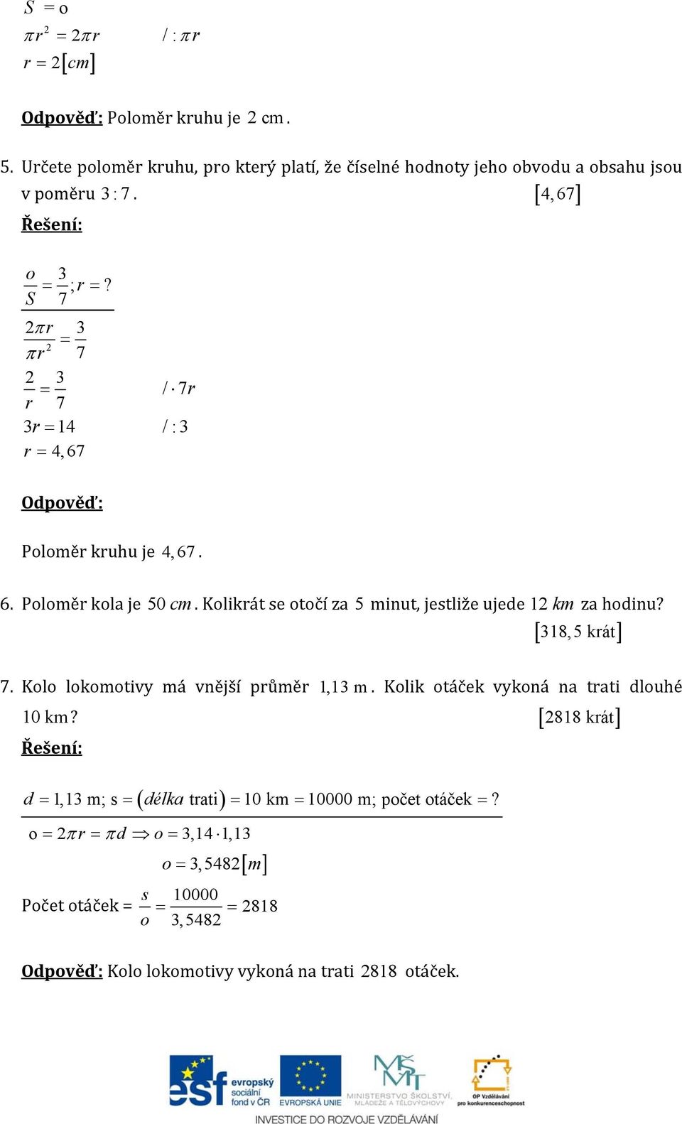 S 7 r 3 r 7 3 r 7 / 7r 3r 4 /:3 r 4,67 Odpověď: Poloměr kruhu je 4,67. 6. Poloměr kola je 50 cm.
