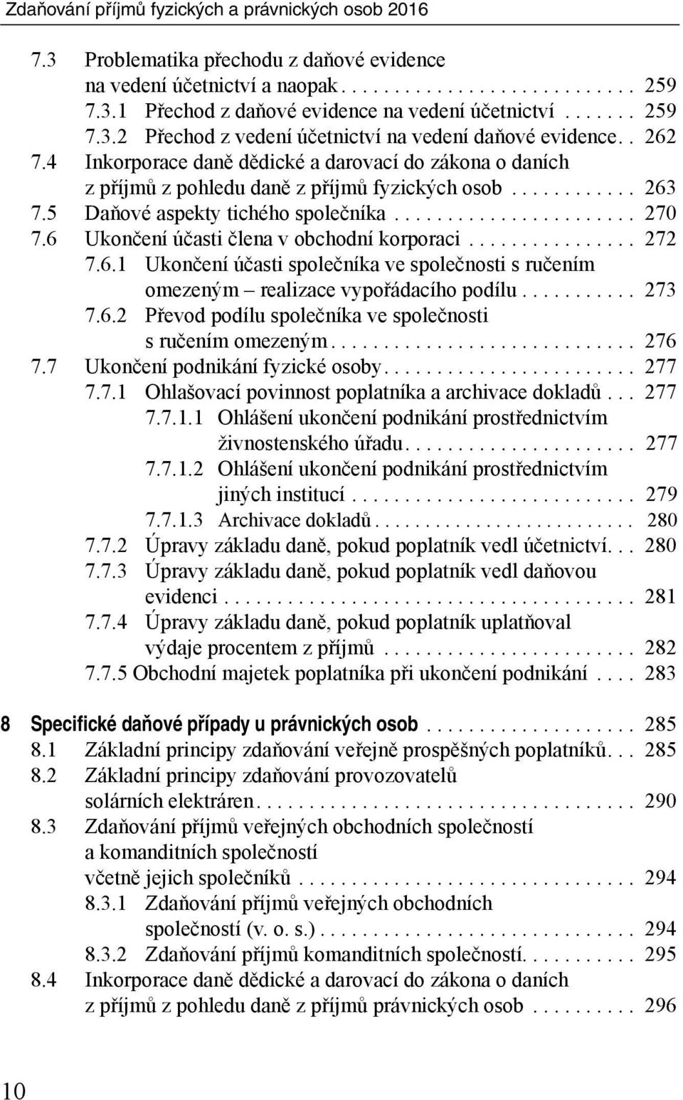 5 Daňové aspekty tichého společníka....................... 270 7.6 Ukončení účasti člena v obchodní korporaci................ 272 7.6.1 Ukončení účasti společníka ve společnosti s ručením omezeným realizace vypořádacího podílu.