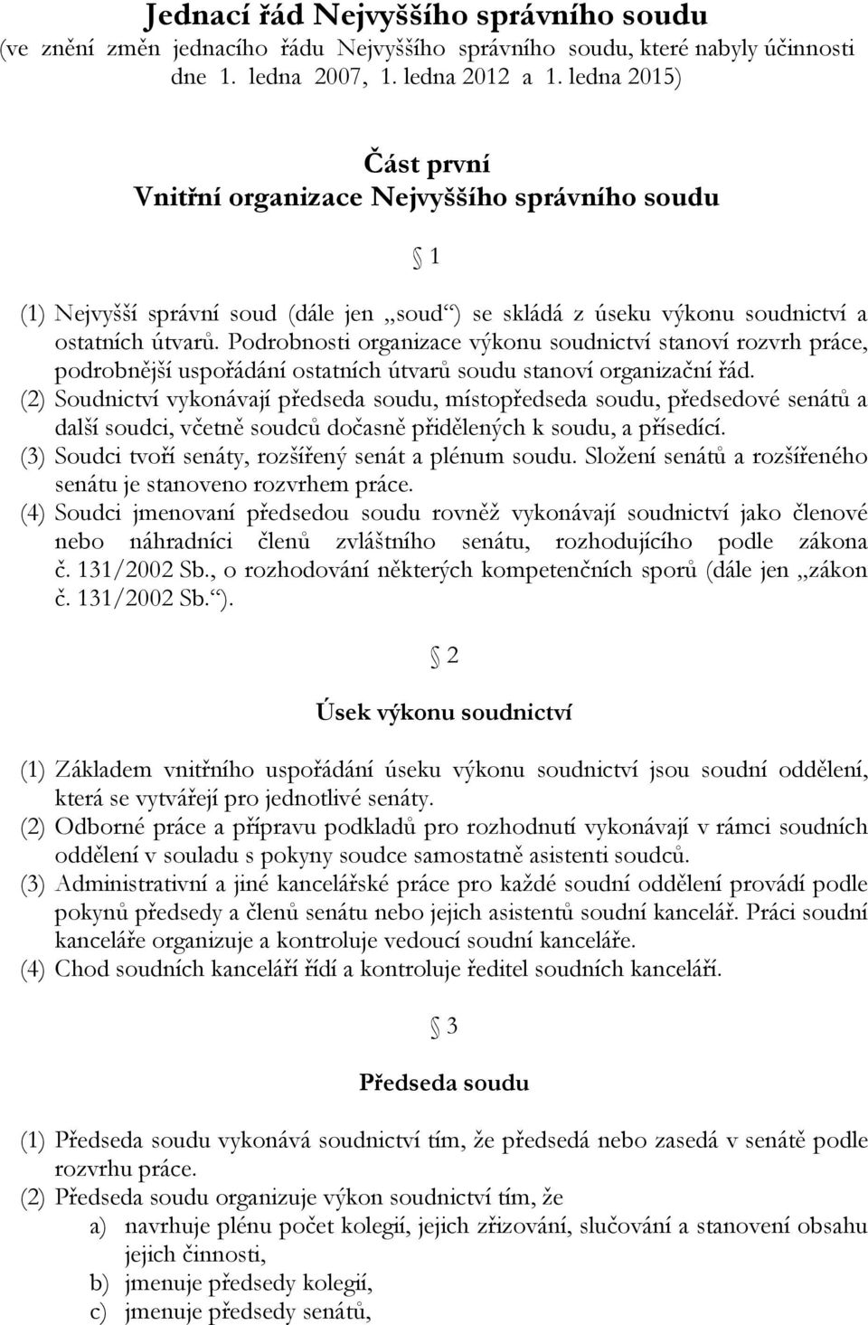 Podrobnosti organizace výkonu soudnictví stanoví rozvrh práce, podrobnější uspořádání ostatních útvarů soudu stanoví organizační řád.