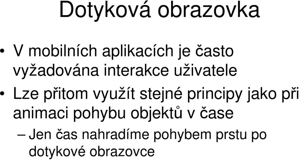 stejné principy jako při animaci pohybu objektů v