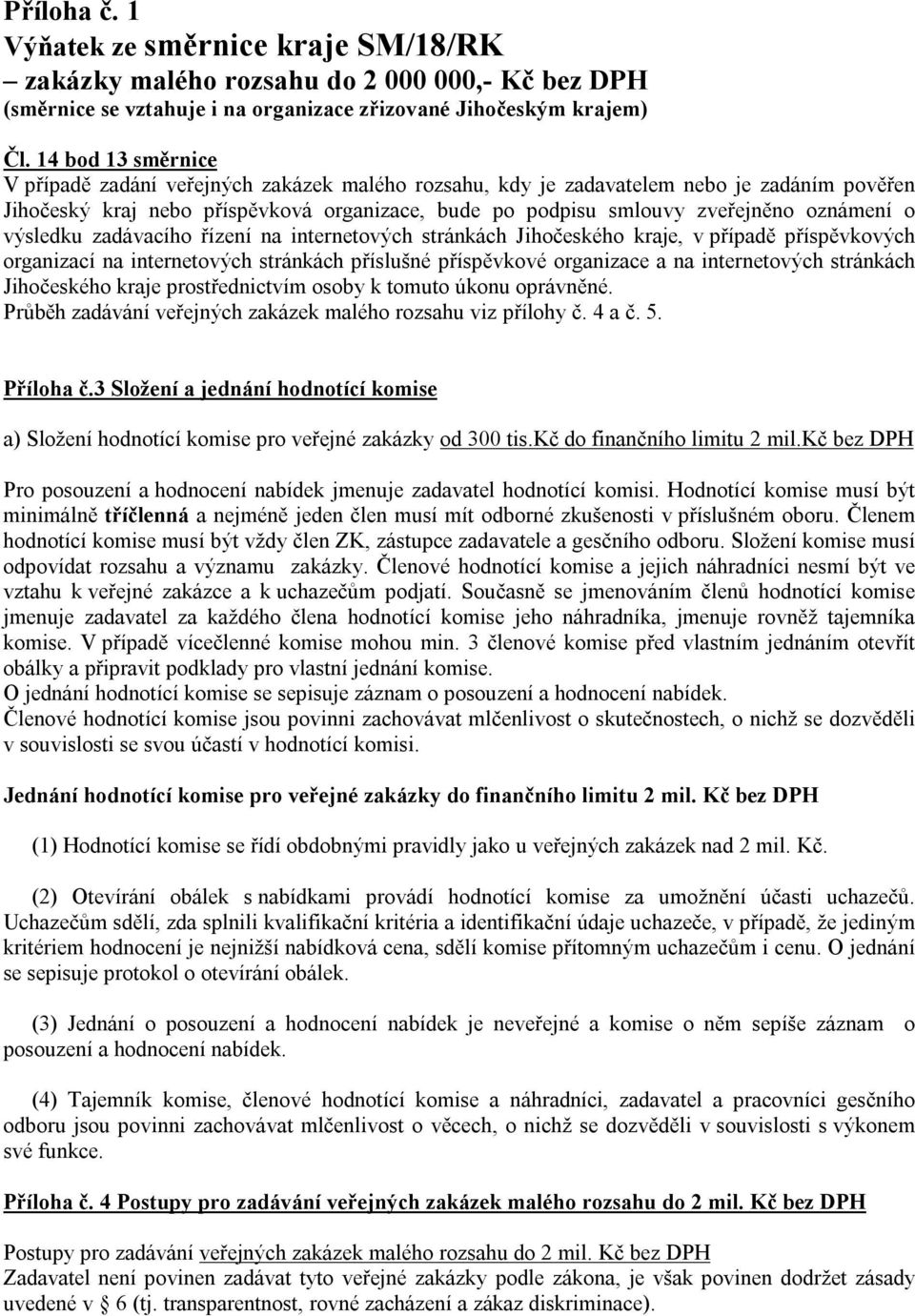 oznámení o výsledku zadávacího řízení na internetových stránkách Jihočeského kraje, v případě příspěvkových organizací na internetových stránkách příslušné příspěvkové organizace a na internetových