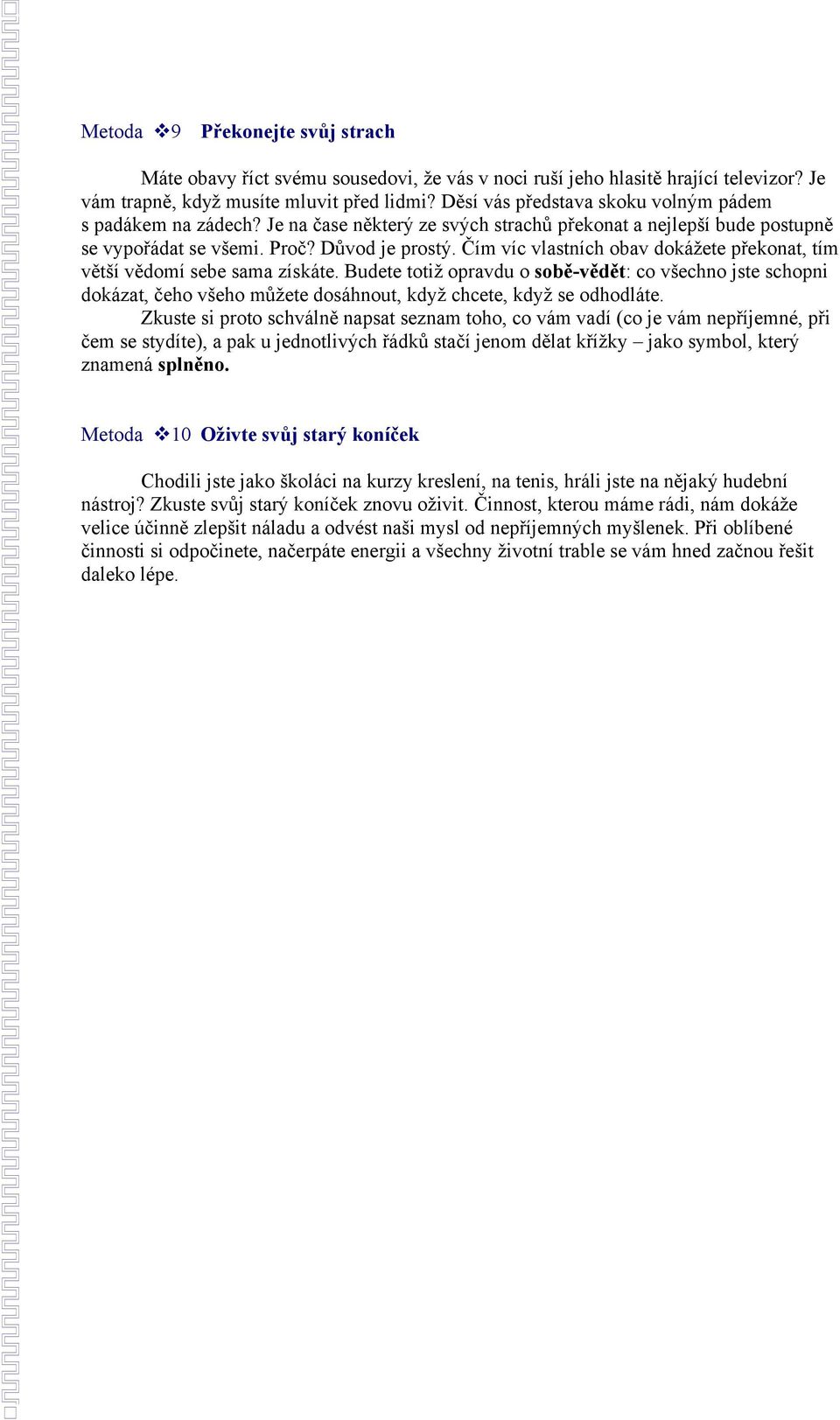Čím víc vlastních obav dokážete překonat, tím větší vědomí sebe sama získáte.
