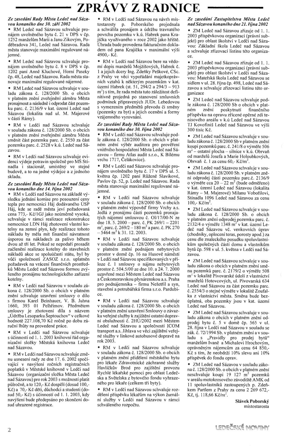 1202 paní Anně Kluchové, Horní Paseky čp. 48, Ledeč nad Sázavou. Rada města stanovuje maximální regulované nájemné. RM Ledeč nad Sázavou schvaluje v souladu zákona č. 128/2000 Sb.