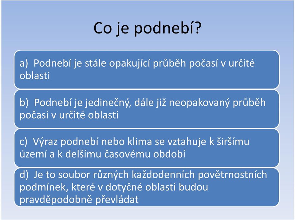 dále již neopakovaný průběh počasí v určité oblasti c) Výraz podnebí nebo klima se