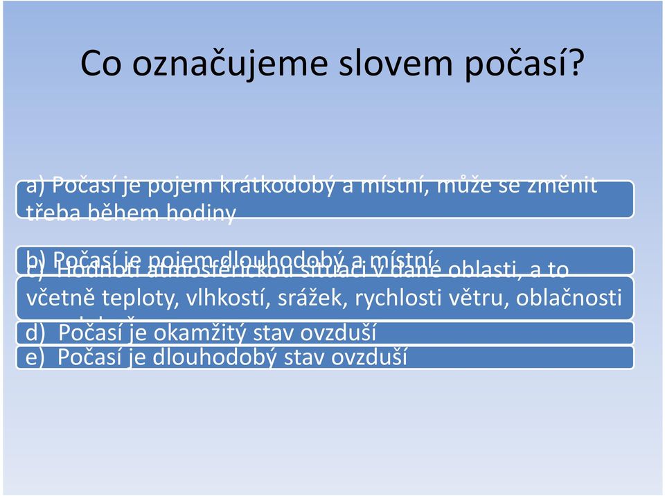 Počasí Hodnotí je atmosférickou pojem dlouhodobý situaci a místní v dané oblasti, a