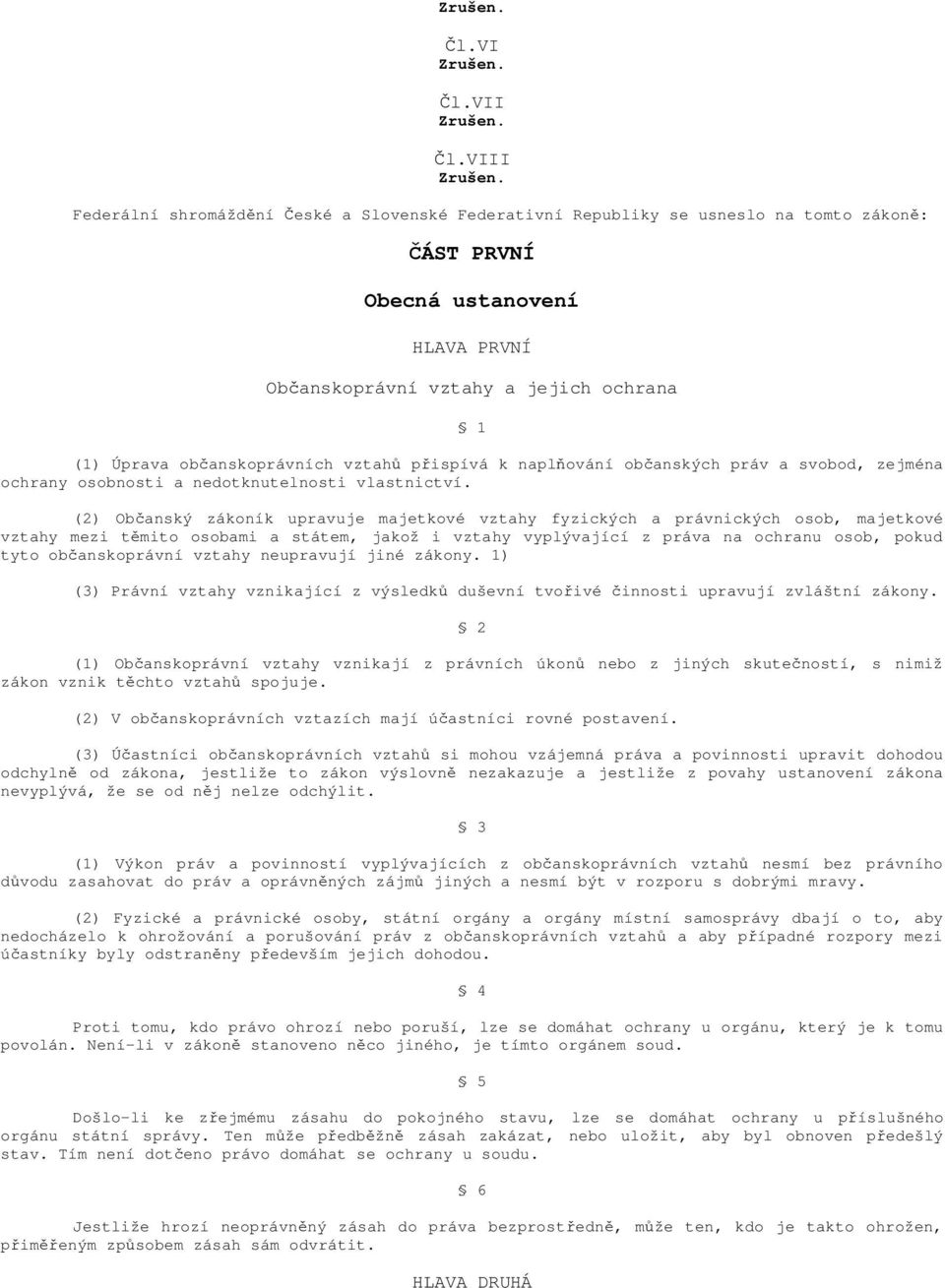 občanskoprávních vztahů přispívá k naplňování občanských práv a svobod, zejména ochrany osobnosti a nedotknutelnosti vlastnictví.