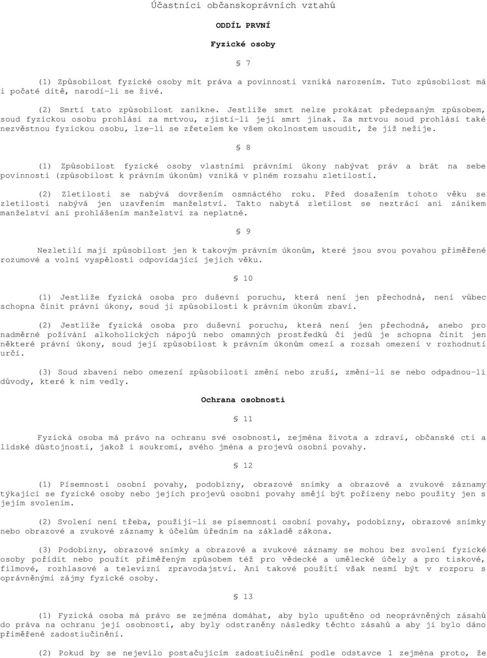 Za mrtvou soud prohlásí také nezvěstnou fyzickou osobu, lze-li se zřetelem ke všem okolnostem usoudit, že již nežije.