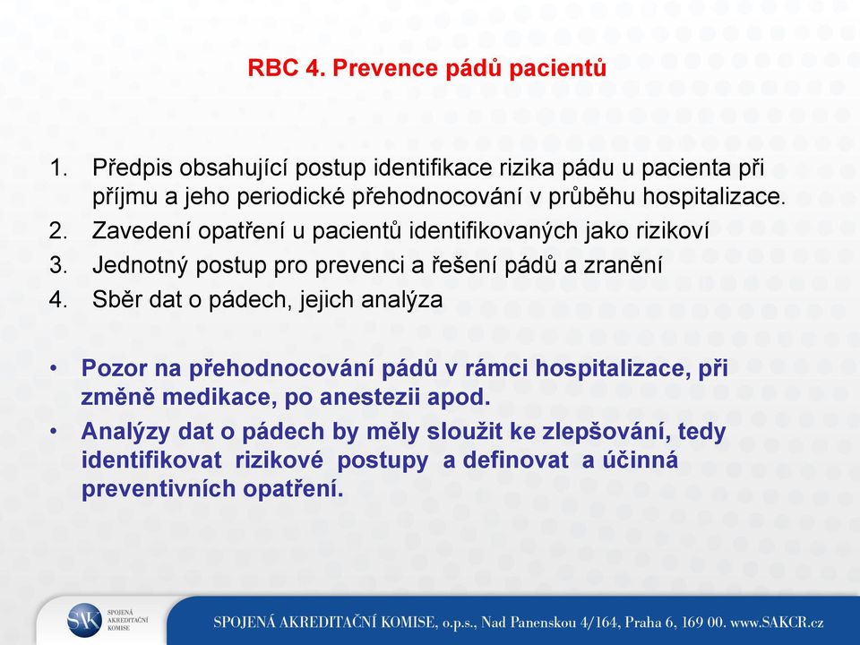 Zavedení opatření u pacientů identifikovaných jako rizikoví 3. Jednotný postup pro prevenci a řešení pádů a zranění 4.
