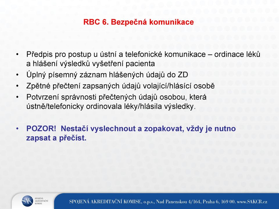 výsledků vyšetření pacienta Úplný písemný záznam hlášených údajů do ZD Zpětné přečtení zapsaných